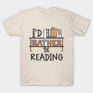 I'd Rather Be Reading. T-Shirt